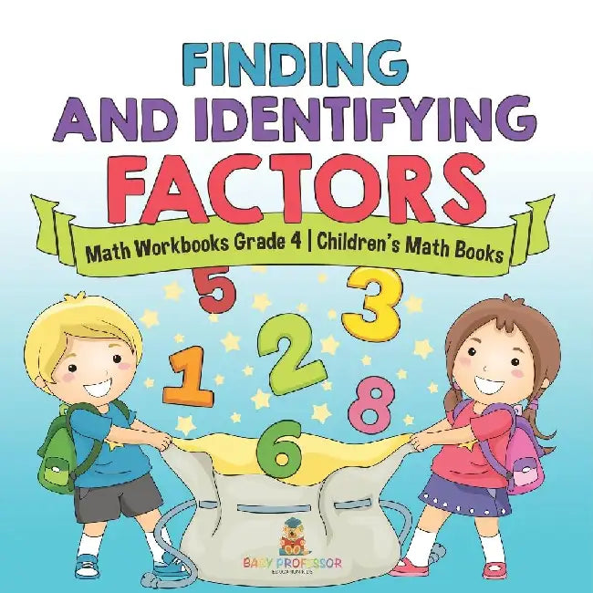 Finding and Identifying Factors - Math Workbooks Grade 4 Children's Math Books by Baby Professor