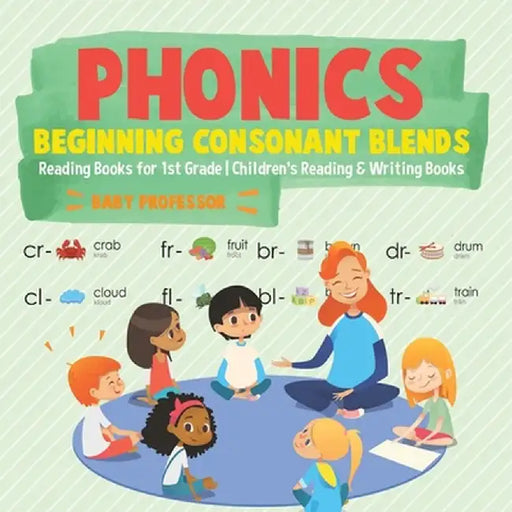 Phonics Beginning Consonant Blends: Reading Books for 1st Grade Children's Reading & Writing Books by Baby Professor