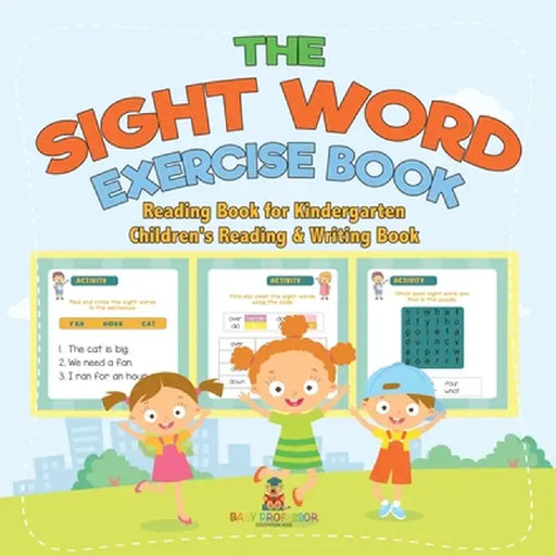 The Sight Word Exercise Book - Reading Book for Kindergarten Children's Reading & Writing Book by Baby Professor