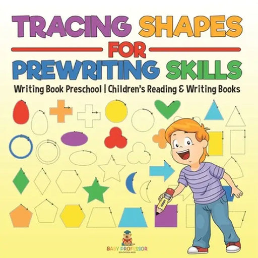 Tracing Shapes for Prewriting Skills: Writing Book Preschool Children's Reading & Writing Books by Baby Professor