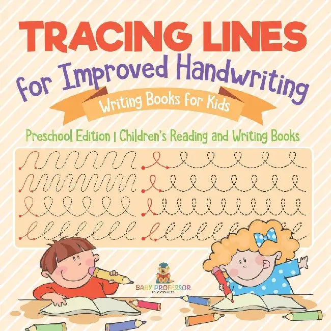 Tracing Lines for Improved Handwriting - Writing Books for Kids - Preschool Edition Children's Reading and Writing Books by Baby Professor
