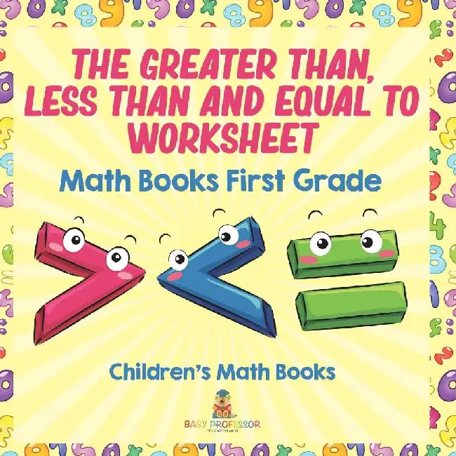 The Greater Than, Less Than and Equal To Worksheet - Math Books First Grade Children's Math Books by Baby Professor