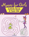 Mazes for Girls: Activity Book 8 Year Old by Jupiter Kids