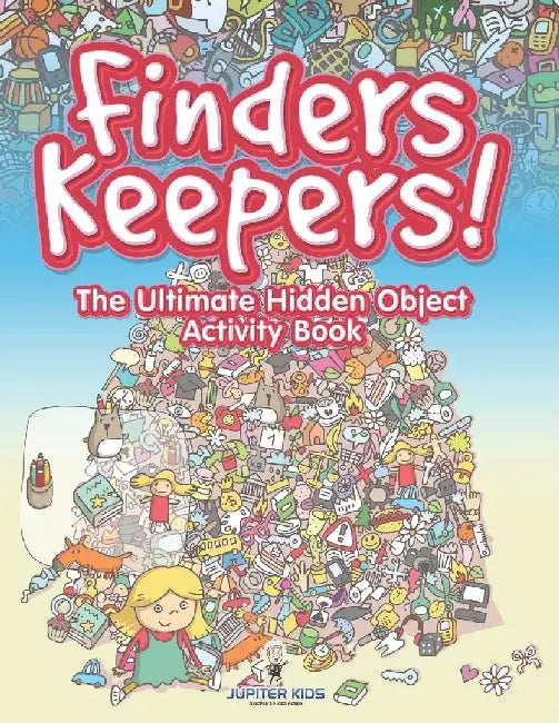 Finders Keepers! The Ultimate Hidden Object Activity Book by Jupiter Kids