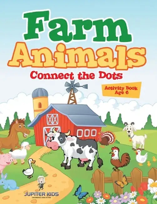 Farm Animals: Connect the Dots Activity Book Age 6 by Jupiter Kids