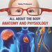 All about the Body Anatomy and Physiology by Baby Professor