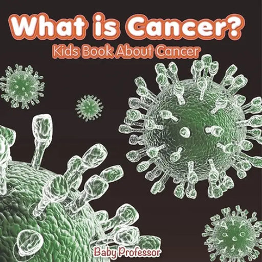 What is Cancer? Kids Book About Cancer by Baby Professor