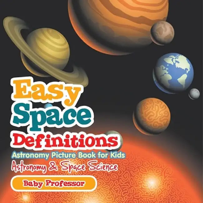 Easy Space Definitions Astronomy Picture Book for Kids Astronomy & Space Science by Baby Professor
