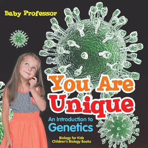 You Are Unique: An Introduction to Genetics - Biology for Kids Children's Biology Books by Baby Professor