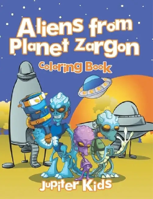 Aliens from Planet Zargon Coloring Book by Jupiter Kids