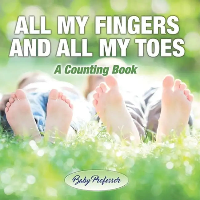 All My Fingers and All My Toes a Counting Book by Baby Professor