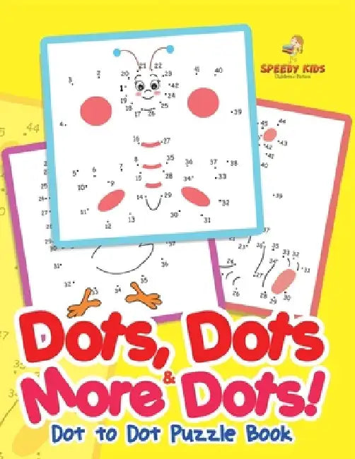 Dots, Dots & More Dots! Dot to Dot Puzzle Book by Speedy Kids