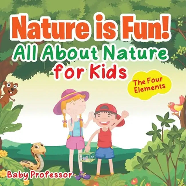 Nature is Fun! All About Nature for Kids - The Four Elements by Baby Professor