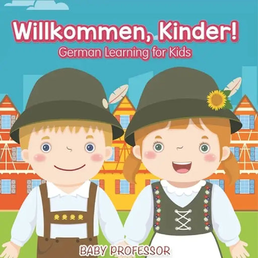 Willkommen, Kinder! German Learning for Kids by Baby Professor