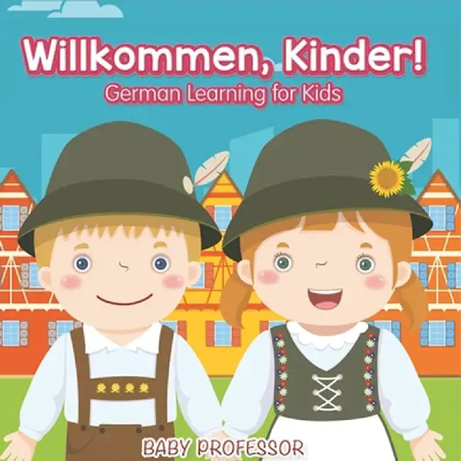 Willkommen, Kinder! German Learning for Kids by Baby Professor