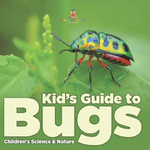 Kid s Guide to Bugs - Children's Science & Nature by Baby Professor