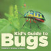 Kid s Guide to Bugs - Children's Science & Nature by Baby Professor