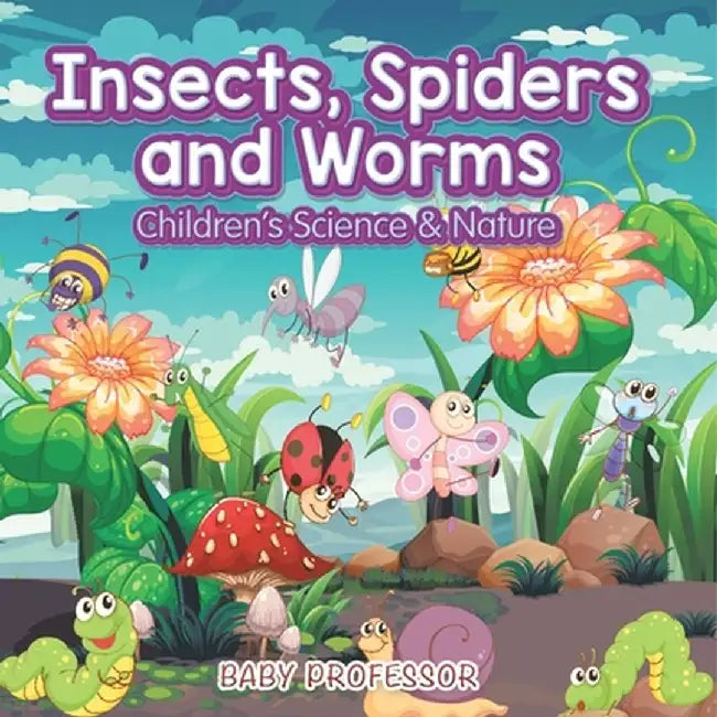 Insects, Spiders and Worms Children's Science & Nature by Baby Professor