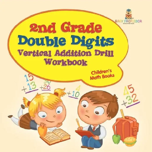2nd Grade Double Digits Vertical Addition Drill Workbook Children's Math Books by Baby Professor