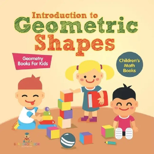 Introduction to Geometric Shapes - Geometry Books for Kids Children's Math Books by Baby Professor