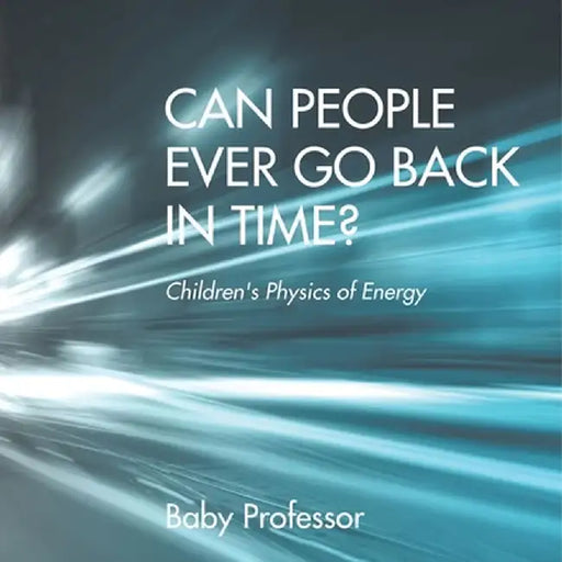 Can People Ever Go Back in Time? Children's Physics of Energy by Baby Professor