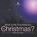 What Is the True Meaning of Christmas? Children s Jesus Book by Baby Professor