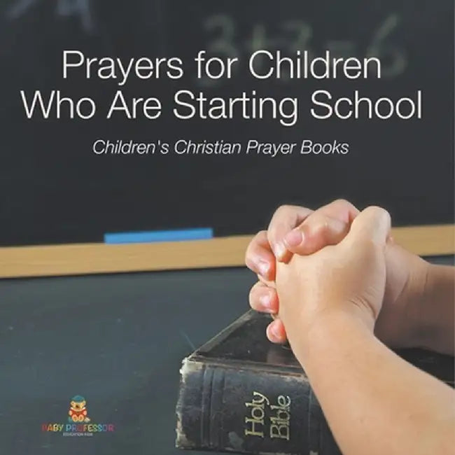 Prayers for Children Who Are Starting School - Children's Christian Prayer Books by Baby Professor