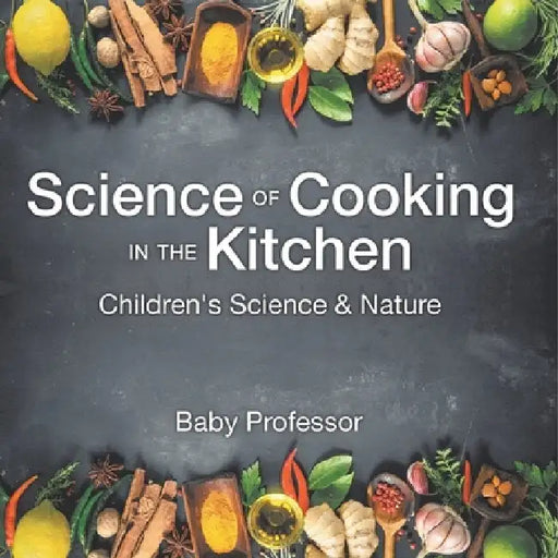 Science of Cooking in the Kitchen Children's Science & Nature by Baby Professor