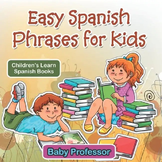 Easy Spanish Phrases for Kids Children's Learn Spanish Books by Baby Professor