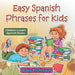 Easy Spanish Phrases for Kids Children's Learn Spanish Books by Baby Professor