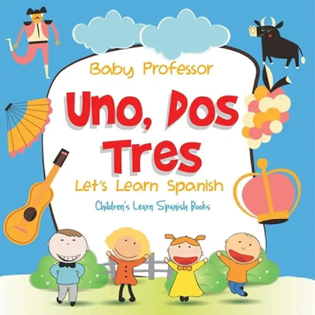 Uno, Dos, Tres: Let's Learn Spanish Children's Learn Spanish Books by Baby Professor