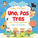 Uno, Dos, Tres: Let's Learn Spanish Children's Learn Spanish Books by Baby Professor