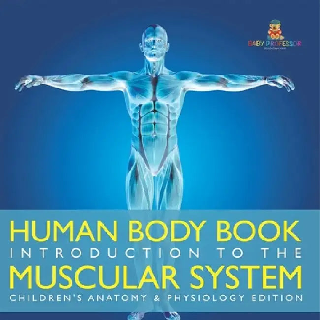 Human Body Book Introduction to the Muscular System Children's Anatomy & Physiology Edition by Baby Professor