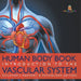 Human Body Book Introduction to the Vascular System Children's Anatomy & Physiology Edition by Baby Professor