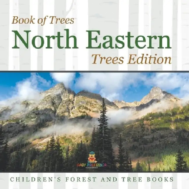 Book of Trees North Eastern Trees Edition Children's Forest and Tree Books by Baby Professor