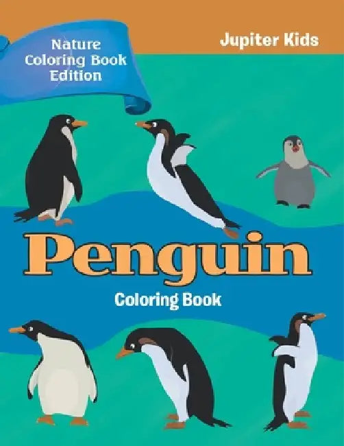 Penguin Coloring Book: Nature Coloring Book Edition by Jupiter Kids