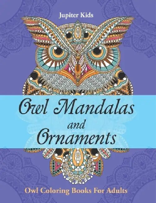 Owl Mandalas and Ornaments: Owl Coloring Books For Adults by Jupiter Kids