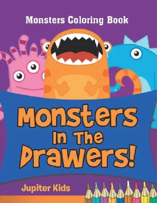 Monsters In The Drawers!: Monsters Coloring Book by Jupiter Kids