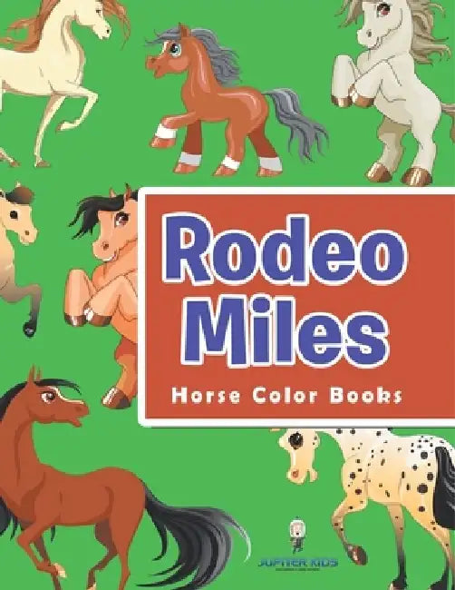 Rodeo Miles: Horse Color Books by Jupiter Kids