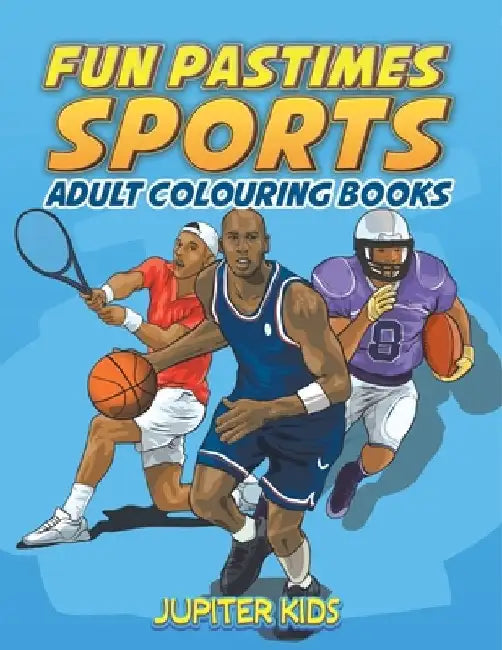 Fun Pastimes - Sports: Adult Colouring Books by Jupiter Kids