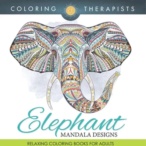 Elephant Mandala Designs: Relaxing Coloring Books For Adults by Coloring Therapist