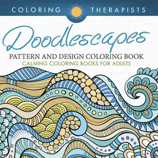 Doodlescapes: Pattern And Design Coloring Book - Calming Coloring Books For Adults by Coloring Therapist