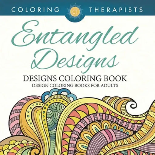 Entangled Designs Coloring Book For Adults - Adult Coloring Book by Coloring Therapist