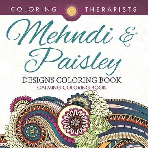 Mehndi & Paisley Designs Coloring Book - Calming Coloring Book by Coloring Therapist