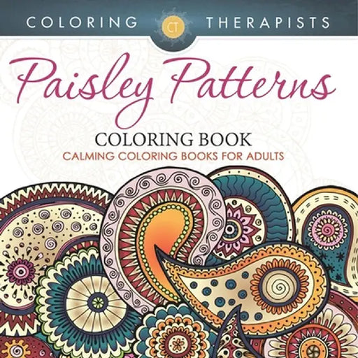 Paisley Patterns Coloring Book - Calming Coloring Books For Adults by Coloring Therapist