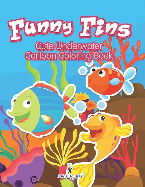 Funny Fins: Cute Underwater Cartoon Coloring Book by Jupiter Kids