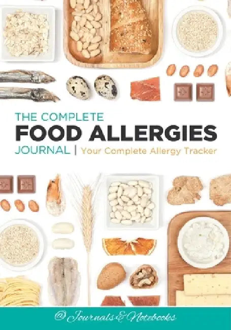 The Complete Food Allergies Journal: Your Complete Allergy Tracker by @ Journals and Notebooks