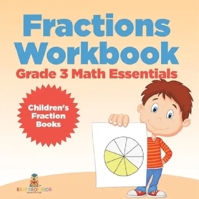 Fractions Workbook Grade 3 Math Essentials: Children's Fraction Books by Baby Professor