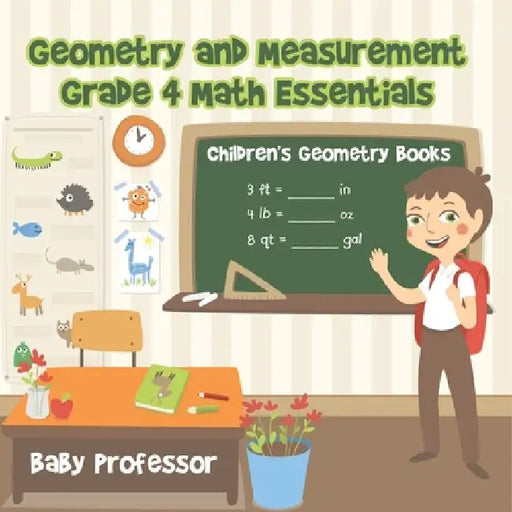 Geometry and Measurement Grade 4 Math Essentials: Children's Geometry Books by Baby Professor
