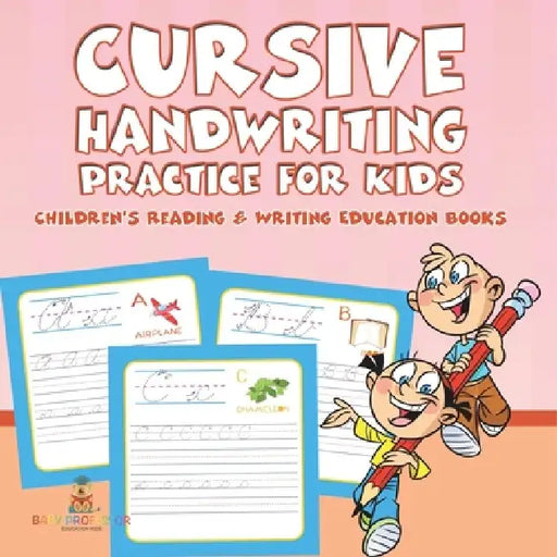 Cursive Handwriting Practice for Kids: Children's Reading & Writing Education Books by Baby Professor